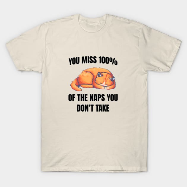 You miss 100% of the naps you don't take T-Shirt by Klover